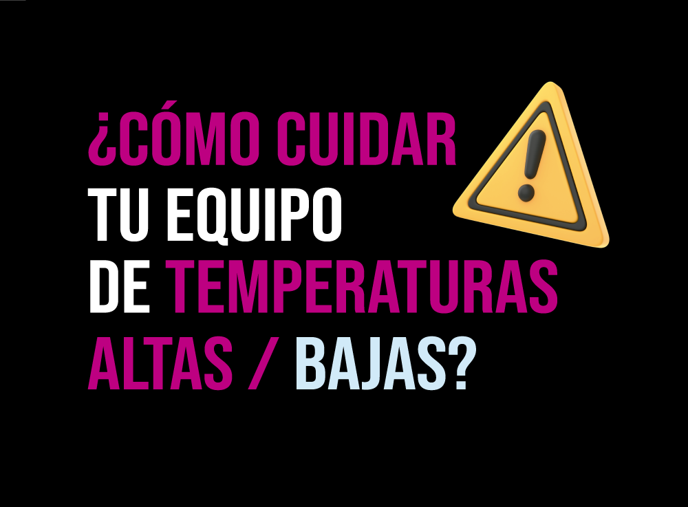Cuida tu Equipo de Altas/Bajas Temperaturas